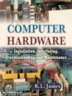 Image for Computer hardware  : installation, interfacing, troubleshooting and maintenance