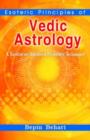 Image for Esoteric Principles of Vedic Astrology : A Treatise on Advanced Predictive Techniques