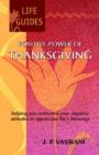 Image for Positive Power of Thanksgiving : Helping You Overcome Your Negative Attitudes to Appreciate Life&#39;s Blessings