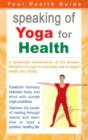 Image for Speaking of Yoga for Health : A Systematic Presentation of the Ancient Discipline of Yoga for Everyday Use to Regain Health &amp; Vitality