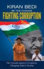 Image for Be the Change &#39;Fighting Corruption&#39; : The Crusade Against Corruption: Changing India&#39;s Destiny