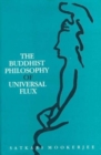 Image for The Buddhist Philosophy of Universal Flux : Exposition of the Philosophy of Critical Realism as Expounded by the School of Dignaga