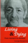Image for Living and dying  : from moment to moment