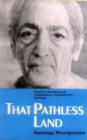 Image for That Pathless Land : Essays on the Beauty and Uniqueness of J.Krishnamurti&#39;s Teachings