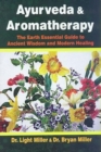 Image for Ayurveda and Aromatherapy: the Earth Essential Guide to Ancient Wisdom and Modern Healing