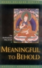 Image for Meaningful to Behold: the Bodhisattva&#39;s Way of Life