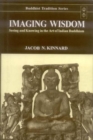 Image for Imagine Wisdom : Seeing and Knowing in the Art of Indian Buddhism