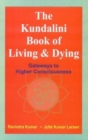 Image for The Kundalini Book of Living and Dying : Gateways to Higher Consciousness
