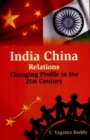 Image for India China Relations: Changing Profile in the 21st Century
