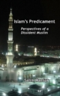 Image for Islam&#39;s Predicament: Perspectives of a Dissident Muslim