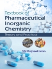 Image for Textbook of Pharmaceutical Inorganic Chemistry : Theory and Practical