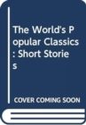 Image for The World&#39;s Popular Classics : Short Stories