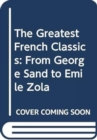 Image for The Greatest French Classics : From George Sand to Emile Zola
