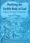 Image for Purifying the earthly body of God  : religion and ecology in Hindu India