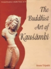 Image for The Buddhist Art of Kausambi : From 300 BC to AD 550