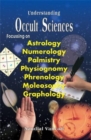 Image for Understanding Occult Sciences : Focussing on Astrology, Numerology, Palmistry, and Physiognomy