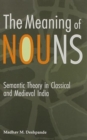 Image for The Meaning of Nouns : Semantic Theory in Classical and Medieval India