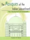 Image for The Mosques of the Indian Subcontinent : Their Development and Iconography