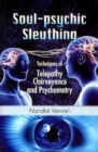 Image for Soul Psychic Sleuthing : Techniques of Telepathy Clairvoyance and Psychometry