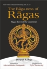 Image for The Raga-Ness of Ragas : Ragas Beyond the Grammar