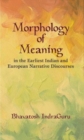 Image for Morphology of Meaning in the Earliest Indian and European Narrative Discourses