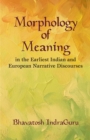 Image for Morphology of Meaning: In the Earliest Indian and European Narrative Discourses