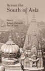 Image for Across the South of Asia : A Volume in Honor of Professor Robert L. Brown