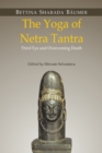 Image for The Yoga of Netra Tantra: Third Eye and Overcoming Death by Srivastava