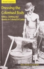 Image for Dressing the Colonised Body : Politics, Clothing and Identity in Colonial Sri Lanka
