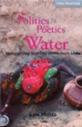 Image for The Politics and Poetics of Water : Naturalising Scarcity in Western India
