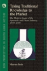 Image for Taking Traditional Knowledge to the Market : The Modern Image of the Ayurvedic and Unani Industry 1980-2000