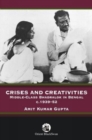 Image for Crises and Creativities : Middle Class Bhadralock in Bengal c. 1939-52