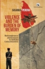 Image for Violence and the Burden of Memory: Remembrance and Erasure in Sinhala Consciousness