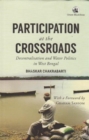 Image for Participation at the Crossroads : Decentralisation and Water Politics in West Bengal