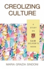 Image for Creolizing Culture a Study on Sam Selvon&#39;s Work