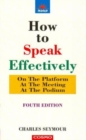 Image for How to Speak Effectively : On the Platform, at the Meeting, at the Podium