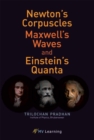 Image for Newton&#39;s Corpuscles, Maxwell&#39;s Waves, and Einstein&#39;s Quanta