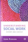 Image for Understanding Social Work : History and Context