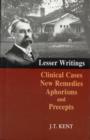Image for Lesser writings  : clinical cases, new remedies, aphorisms &amp; precepts