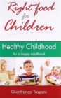 Image for Right food for children  : healthy childhood for a happy adulthood