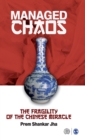 Image for Managed Chaos : The Fragility of the Chinese Miracle