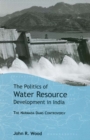 Image for The politics of water resource development in India: the Narmada dams controversy