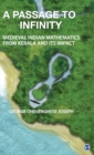 Image for A passage to infinity  : medieval Indian mathematics from Kerala and its impact