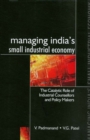 Image for Managing India&#39;s small industrial economy: the catalytic role of industrial counsellors and policy makers