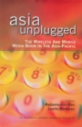 Image for Asia unplugged: the wireless and mobile media boom in the Asia-Pacific