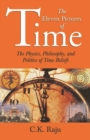 Image for The Eleven Pictures of Time: The Physics, Philosophy, and Politics of Time Beliefs