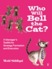 Image for Who will bell the cat?  : a manager&#39;s toolkit for strategy-formation and execution