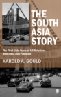 Image for The South Asia story: the first sixty years of U.S. relations with India and Pakistan