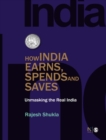 Image for How India earns, spends and saves: unmasking the real India