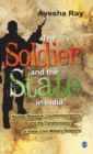 Image for The soldier and the state in India  : nuclear weapons, counterinsurgency, and the transformation of Indian civil-military relations